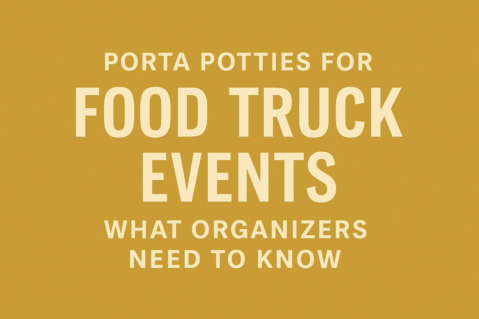 Porta Potties for Food Truck Events: What Organizers Need to Know