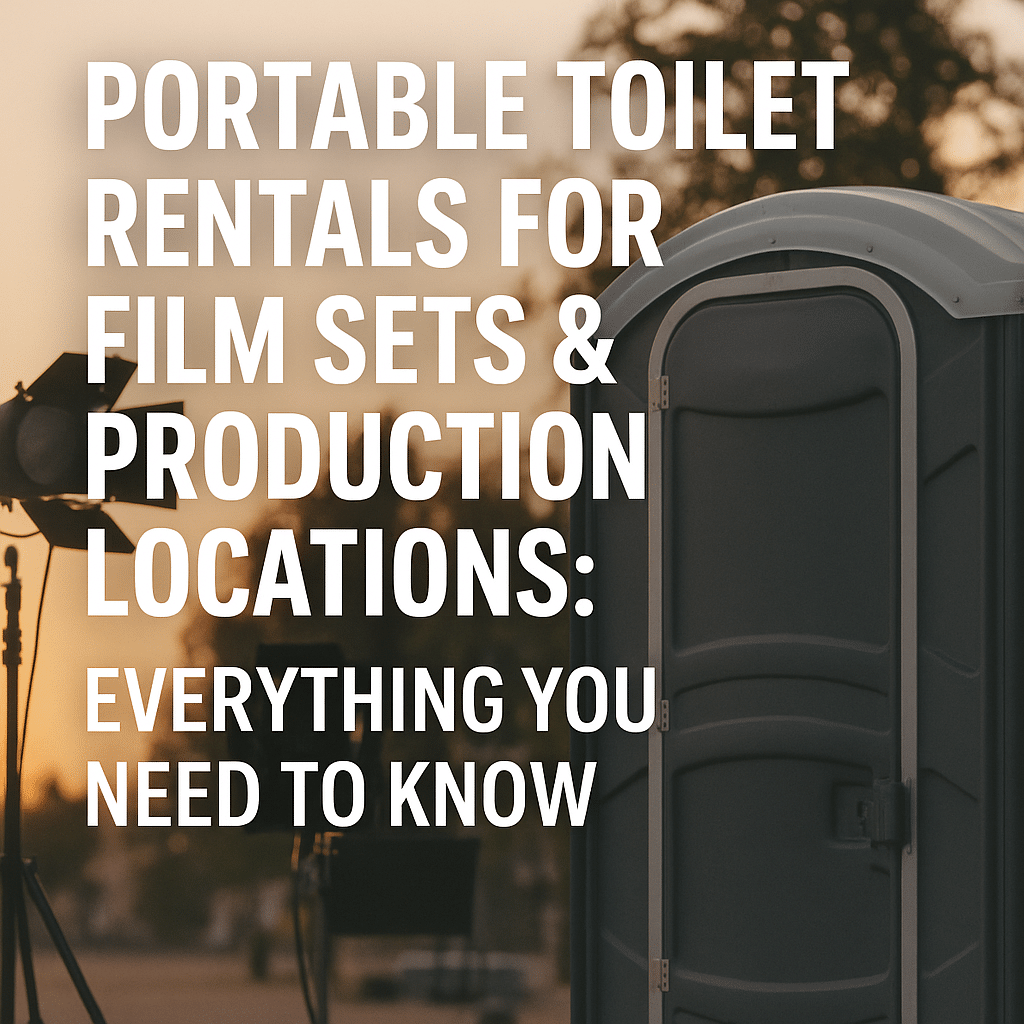 Portable Toilet Rentals for Film Sets & Production Crews