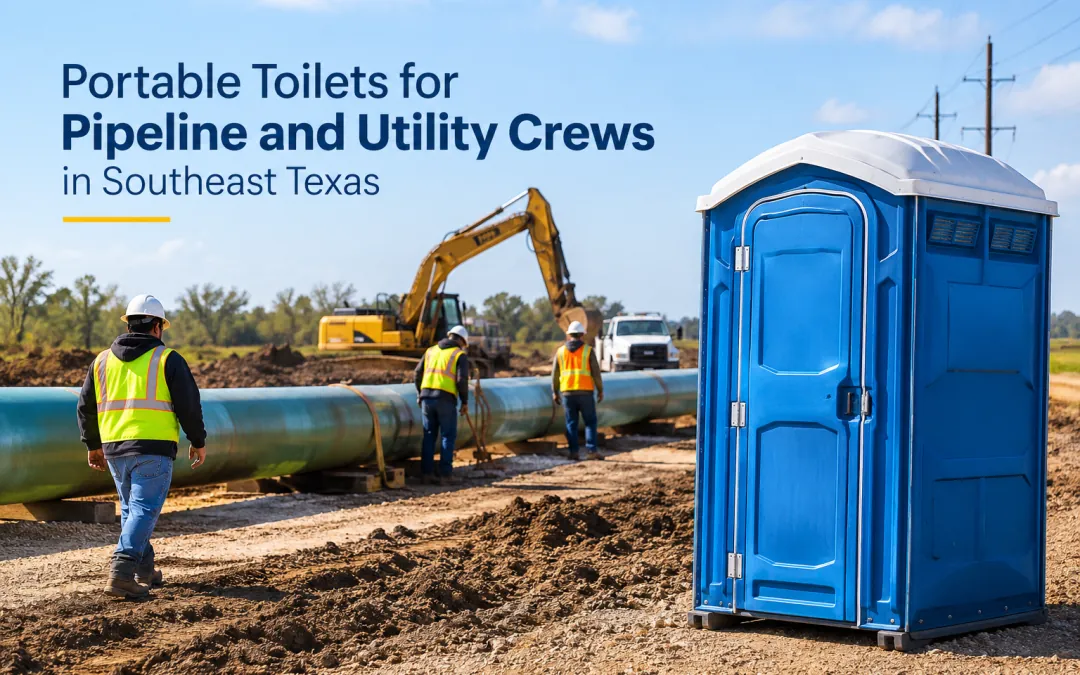 Portable Toilets for Pipeline and Utility Crews in Southeast Texas
